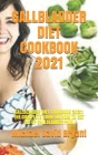 Gallbladder Diet Cookbook 2021: Gallbladder Diet Cookbook 2021: The Complete Guide on How to Get Rid of Gallbladder Pain. By Michael David Bryant Cover Image