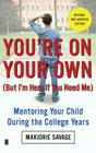 You're On Your Own (But I'm Here If You Need Me): Mentoring Your Child During the College Years By Marjorie Savage Cover Image