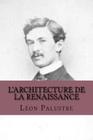 L'architecture de la Renaissance By Leon Palustre Cover Image