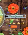 Mediterranean Diet Cookbook: 50 Easy Flavorful Recipes for Lifelong Health By Emma Fishbone Cover Image