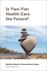 Is Two-Tier Health Care the Future? (Law) By Colleen M. Flood (Editor), Bryan Thomas (Editor), Sara Allin Cover Image