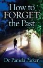 How to Forget the Past By Pamela Parker Cover Image