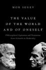 The Value of the World and of Oneself: Philosophical Optimism and Pessimism from Aristotle to Modernity By Mor Segev Cover Image