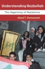 Understanding Hezbollah: The Hegemony of Resistance (Contemporary Issues in the Middle East) By Abed T. Kanaaneh Cover Image
