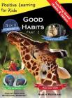 Good Habits Part 2: A 3-in-1 unique book teaching children Good Habits, Values as well as types of Animals (Positive Learning for Kids #4) By Ankit Kothari Cover Image