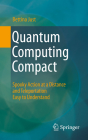 Quantum Computing Compact: Spooky Action at a Distance and Teleportation Easy to Understand By Bettina Just Cover Image