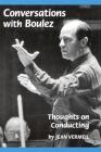 Conversations with Boulez: Thoughts on Conducting (Amadeus) By Jean Vermeil Cover Image