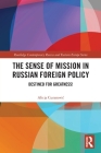 The Sense of Mission in Russian Foreign Policy: Destined for Greatness! (Routledge Contemporary Russia and Eastern Europe) By Alicja Curanovic Cover Image