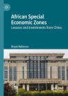 African Special Economic Zones: Lessons and Investments from China By Bryan Robinson Cover Image