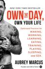 Own the Day, Own Your Life: Optimized Practices for Waking, Working, Learning, Eating, Training, Playing, Sleeping, and Sex By Aubrey Marcus Cover Image