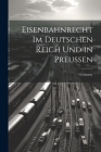 Eisenbahnrecht Im Deutschen Reich Und in Preussen Cover Image