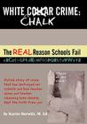 White Chalk Crime: The REAL Reason Schools Fail: Untold story of crime that has destroyed our schools and how teacher abuse and teacher c By Karen Horwitz Cover Image
