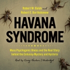 Havana Syndrome Lib/E: Mass Psychogenic Illness and the Real Story Behind the Embassy Mystery and Hysteria Cover Image