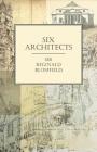 Six Architects By Reginald Blomfield Cover Image