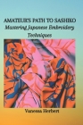 Amateur's Path to Sashiko: Mastering Japanese Embroidery Techniques Cover Image