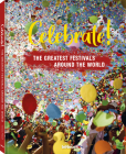 Celebrate!: The Greatest Festivals Around the World Cover Image