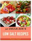 Low Salt Recipes: 50 Delicious of Low Salt Cookbooks Cover Image