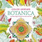 Color Origami: Botanica (Adult Coloring Book): 60 Birds, Bugs & Flowers to Color and Fold Cover Image