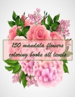 150 mandala flowers coloring books all levels: 150 Magical Mandalas flowers- An Adult Coloring Book with Fun, Easy, and Relaxing Mandalas By Sketch Books Cover Image