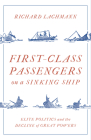 First Class Passengers on a Sinking Ship: Elite Politics and the Decline of Great Powers By Richard Lachmann Cover Image
