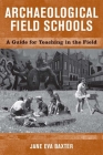 ARCHAEOLOGICAL FIELD SCHOOLS: A GUIDE FOR TEACHING IN THE FIELD By Jane Eva Baxter Cover Image