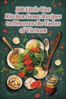 100 Little Viet Kitchen Gems: Recipes to Discover the Tastes of Vietnam Cover Image