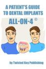 A Patient's Guide to Dental Implants: All-on-4 By Twisted Key Publishing (Created by) Cover Image