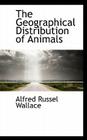 The Geographical Distribution of Animals By Alfred Russel Wallace Cover Image