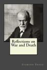 Reflections on War and Death By Andrea Gouveia (Editor), Andrea Gouveia (Translator), Sigmund Freud Cover Image