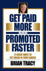 Get Paid More and Promoted Faster: 21 Great Ways to Get Ahead in Your Career By Brian Tracy Cover Image