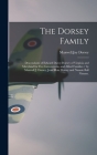 The Dorsey Family: Descendants of Edward Darcy-Dorsey of Virginia and Maryland for Five Generations, and Allied Families / by Maxwell J. By Maxwell Jay 1880- Dorsey Cover Image