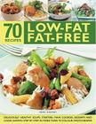 70 Low-Fat Fat-Free Recipes: Deliciously Healthy Soups, Appetizers, Main Courses, Desserts and Cakes, Shown Step by Step in More Than 300 Photograp By Anne Sheasby Cover Image
