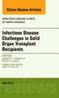 Infectious Disease Challenges in Solid Organ Transplant Recipients, an Issue of Infectious Disease Clinics (Clinics: Internal Medicine) Cover Image