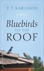 Bluebirds on the Roof By T. T. Karlsson Cover Image