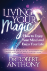 Living Your Magic: How to Enjoy Your Mind and Enjoy Your Life By Robert Anthony Cover Image
