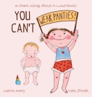 You Can't Wear Panties!: a Chant-Along, Shout-It-Loud Book! By Justine Avery, Kate Zhoidik (Illustrator) Cover Image