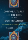 Cosmos, Liturgy, and the Arts in the Twelfth Century: Hildegard's Illuminated Scivias (Middle Ages) By Margot E. Fassler Cover Image