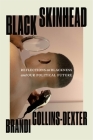 Black Skinhead: Reflections on Blackness and Our Political Future By Brandi Collins-Dexter Cover Image