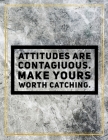 Attitudes are contagious. Make yours worth catching.: College Ruled Marble Design 100 Pages Large Size 8.5