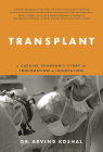 Transplant: A Cardiac Surgeon’s Story of Immigration and Innovation By Dr. Arvind Koshal Cover Image