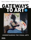 Gateways to Art: Understanding the Visual Arts By Debra J. DeWitte, Ralph M. Larmann, M. Kathryn Shields Cover Image