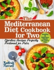 The Mediterranean Diet Cookbook for Two: Effortless Recipes Perfectly Portioned for Pairs. Healthy & Delicious Meals for Every Day Cover Image