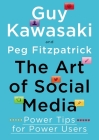 The Art of Social Media: Power Tips for Power Users By Guy Kawasaki, Peg Fitzpatrick Cover Image