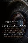 The Way of Initiation: How to attain knowledge of the Higher Worlds By Rudolf Steiner Cover Image