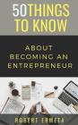 50 Things to Know About Becoming an Entrepreneur: 50 Things to Know By 50 Things to Know, Robert Ermeta Cover Image