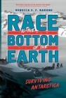 Race to the Bottom of the Earth: Surviving Antarctica By Rebecca E. F. Barone Cover Image