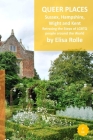 Queer Places: South East England (Sussex, Hampshire, Isle of Wight, Kent): Retracing the steps of LGBTQ people around the world Cover Image