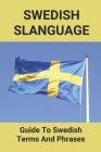 Swedish Slanguage: Guide To Swedish Terms And Phrases: Swedish Language By Marcel Huiting Cover Image