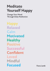 Meditate Yourself Happy: Change Your Mood with 10 Minutes of Daily Meditation By Fiona Lamb Cover Image