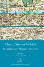 Three Cities of Yiddish: St Petersburg, Warsaw and Moscow (Vaccine Research and Developments) By Mikhail Krutikov, Gennady Estraikh Cover Image
